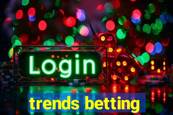 trends betting