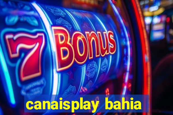 canaisplay bahia
