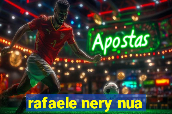rafaele nery nua