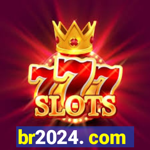 br2024. com