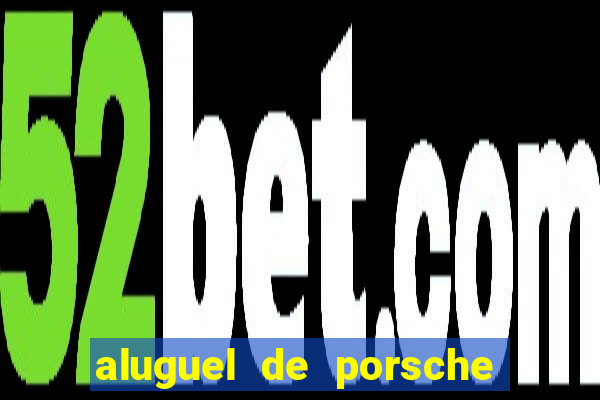aluguel de porsche em sp