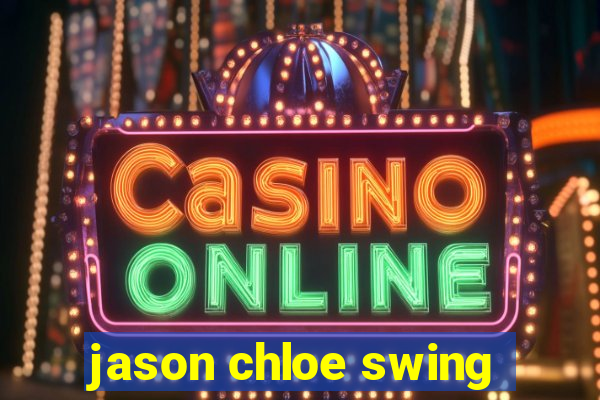 jason chloe swing