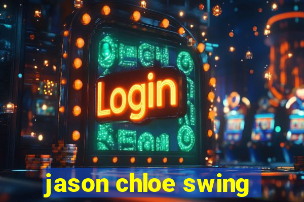 jason chloe swing