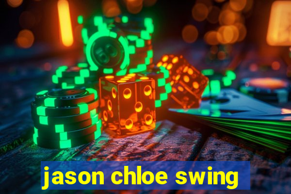 jason chloe swing