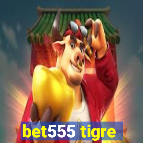 bet555 tigre