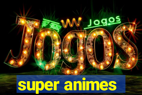 super animes