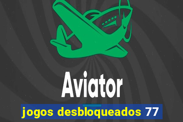 jogos desbloqueados 77