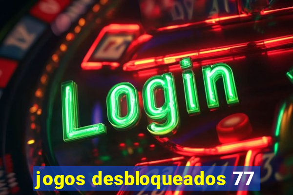 jogos desbloqueados 77
