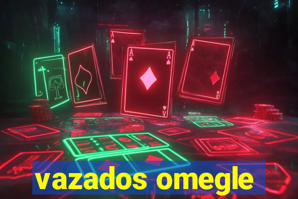 vazados omegle