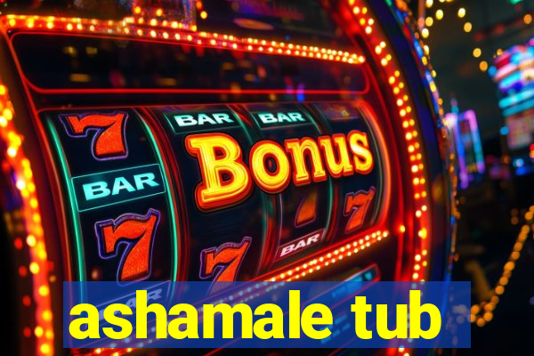 ashamale tub