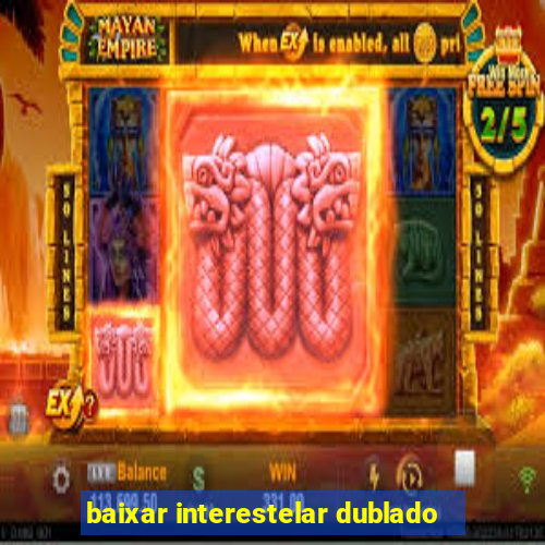 baixar interestelar dublado