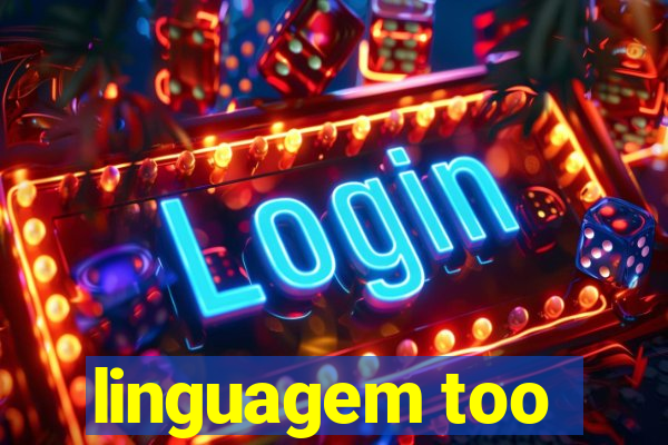 linguagem too