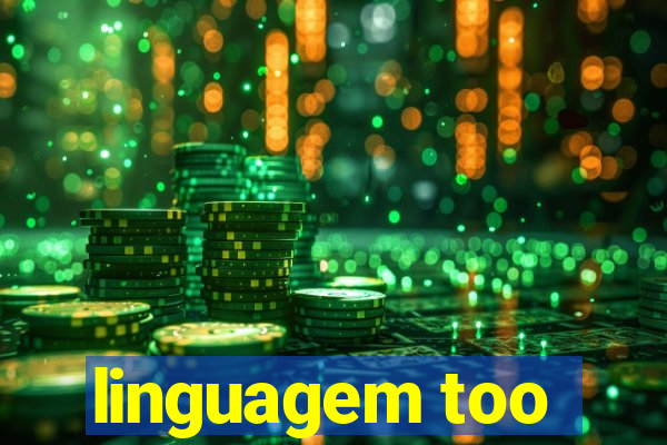 linguagem too