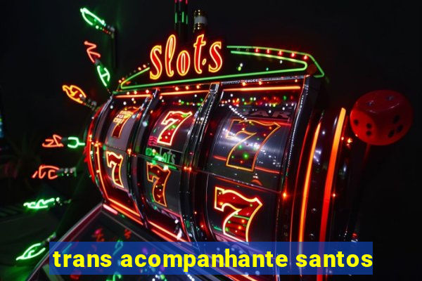 trans acompanhante santos
