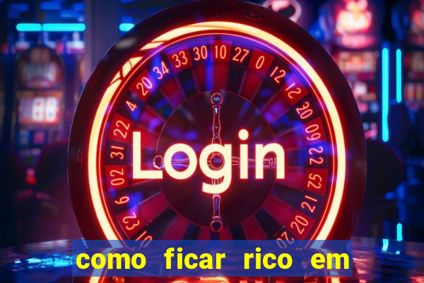 como ficar rico em 3 dias