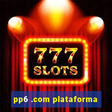 pp6 .com plataforma