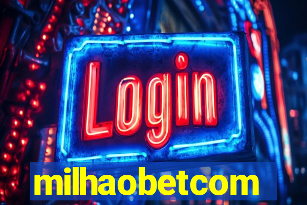 milhaobetcom