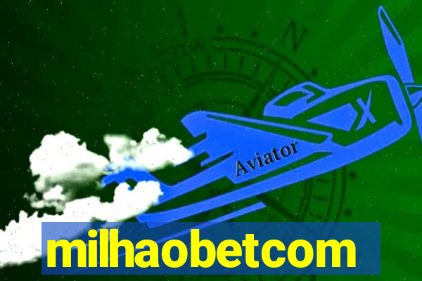 milhaobetcom