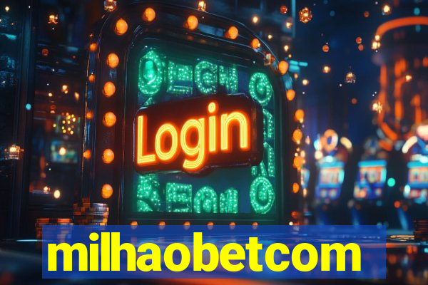milhaobetcom