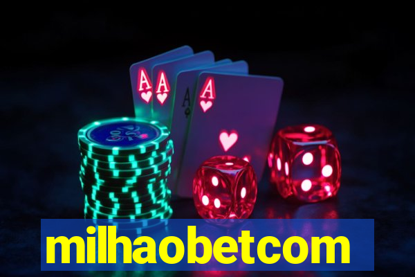 milhaobetcom