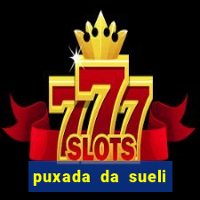 puxada da sueli jogo do bicho