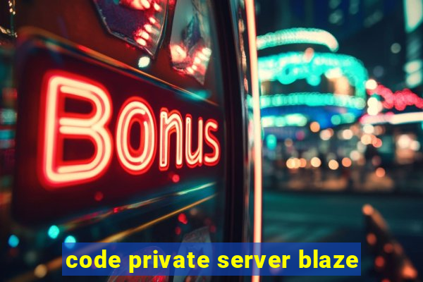 code private server blaze
