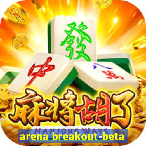 arena breakout-beta