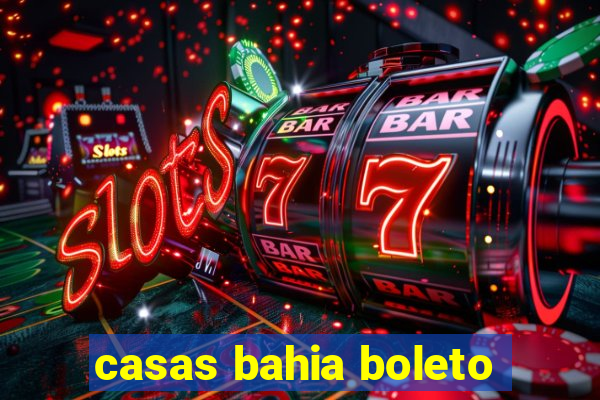 casas bahia boleto