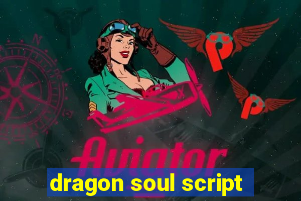 dragon soul script