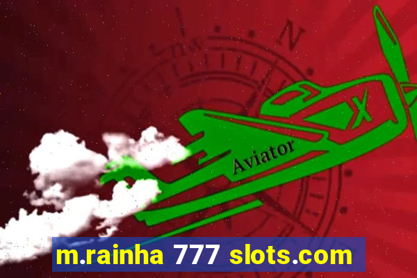 m.rainha 777 slots.com