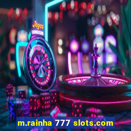 m.rainha 777 slots.com