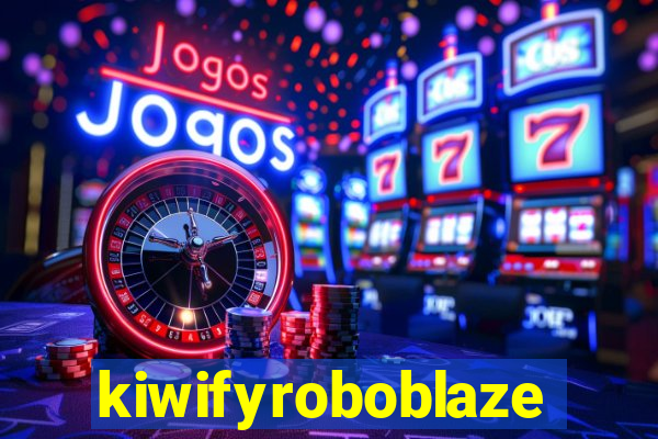 kiwifyroboblaze