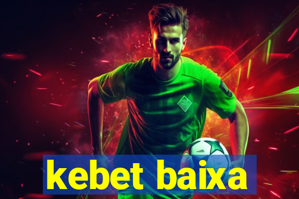 kebet baixa