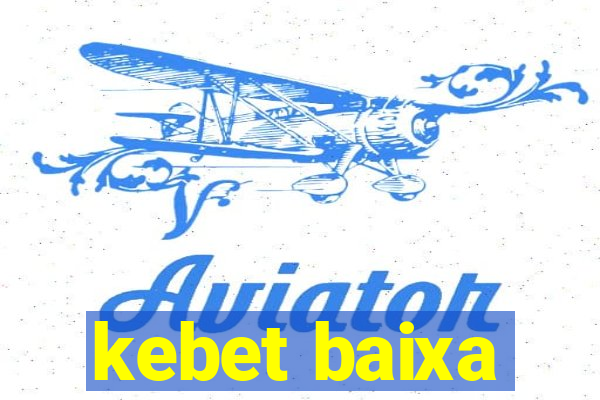 kebet baixa