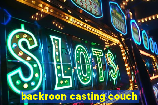 backroon casting couch