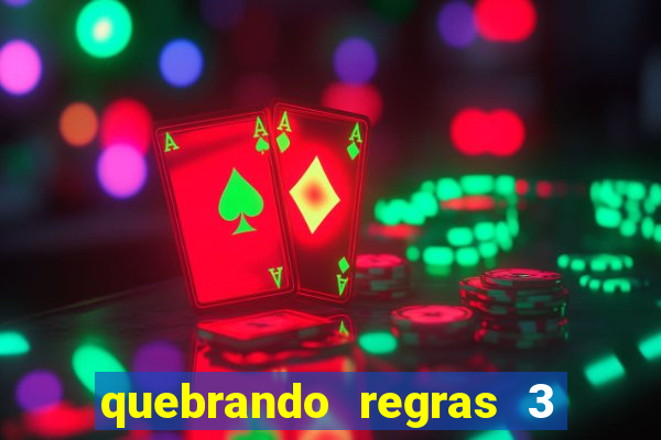 quebrando regras 3 filme completo dublado