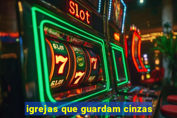 igrejas que guardam cinzas