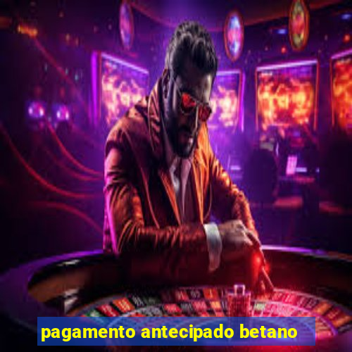 pagamento antecipado betano