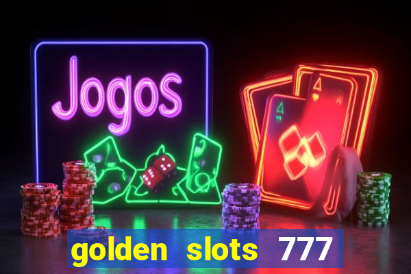 golden slots 777 paga mesmo