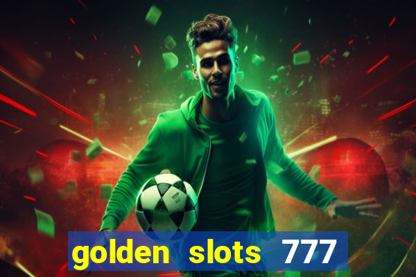 golden slots 777 paga mesmo