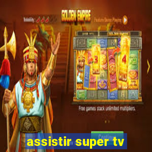 assistir super tv