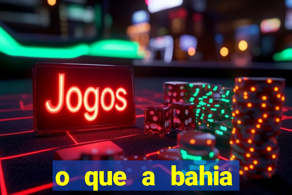 o que a bahia quer saber