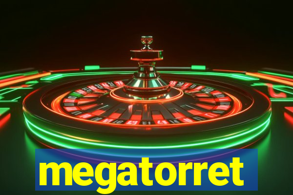 megatorret