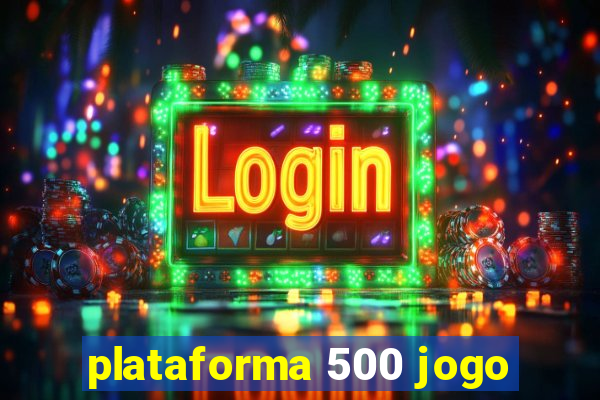 plataforma 500 jogo
