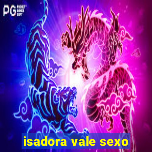 isadora vale sexo