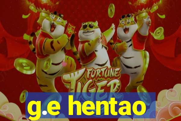 g.e hentao