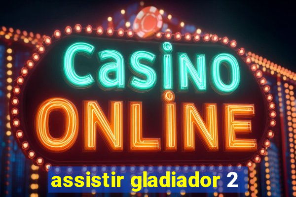 assistir gladiador 2
