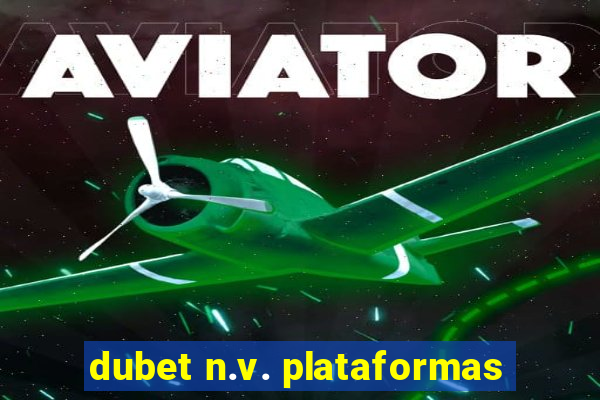 dubet n.v. plataformas