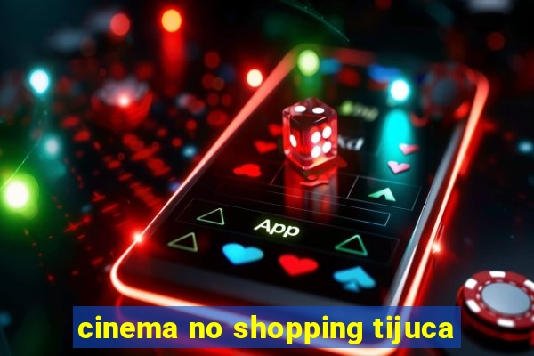cinema no shopping tijuca