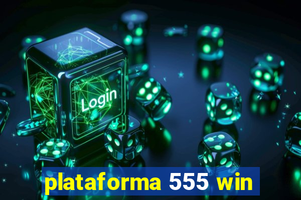 plataforma 555 win